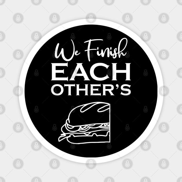 We Finish Each Other's Sandwiches Couple Matching Magnet by LotusTee